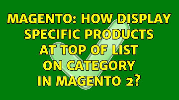 Magento: How display specific products at top of list on category in magento 2? (3 Solutions!!)