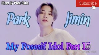 FF BTS PARK JIMIN [terbangun dengannya] MY POSESIF IDOL EPS 15