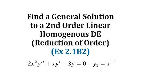 (Ex 2.1B2): Find a General Solution to a 2nd Order Linear Homogenous DE (Reduction of Order)