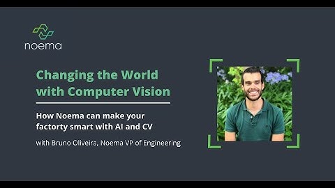 Changing the World with Computer Vision - How Noema can make your factory smart with AI and CV