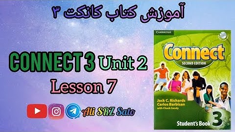 آموزش زبان انگلیسی ادامه کتاب کانکت ۳ (Unit 2 lesson 7) Connect 3