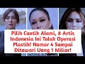 Pilih Cantik Alami, 8 Artis Indonesia Ini Tolak Operasi Plastik! Nomor 4 Ditawari Uang 1 Miliar!