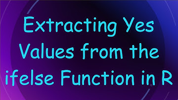 Extracting Yes Values from the ifelse Function in R