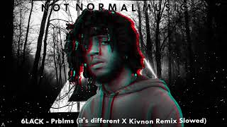 6LACK - Prblms (it's different X Kivnon Remix Slowed