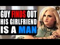 Guy finds out his girlfriend is a man what happens next will shock you