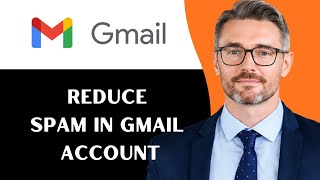How to reduce spam in Gmail