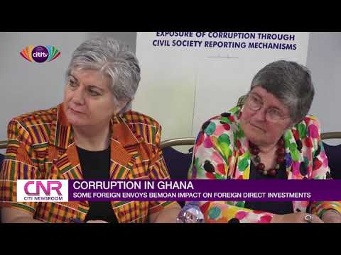 Corruption in Ghana: Some foreign envoys bemoan impact on foreign direct investments | Citi Newsroom