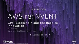 AWS re:Invent 2017: [REPEAT] GPS: Blockchain and the Road to Innovation (GPSTEC303-R) screenshot 5