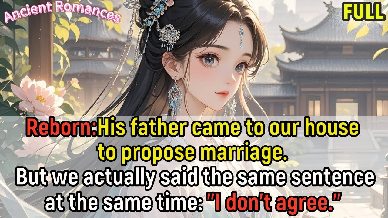 Reborn,His father came to our home to propose marriage.but we said it at the same time:I don't agree
