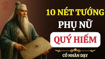 CỔ NHÂN DẠY – 10 NÉT TƯỚNG PHỤ NỮ PHÚC TỪ TÂM, TU 10 KIẾP MỚI GẶP | TRIẾT LÝ SỐNG