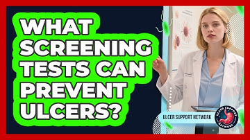 What Screening Tests Can Prevent Ulcers? - Ulcer Support Network