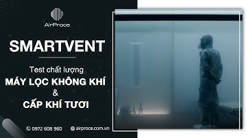 Test Hiệu quả xử lý không khí Máy cấp khí tươi+Lọc không khí thông minh SmartVent 2in1
