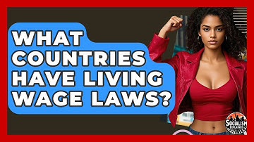 What Countries Have Living Wage Laws? - Socialism Explained