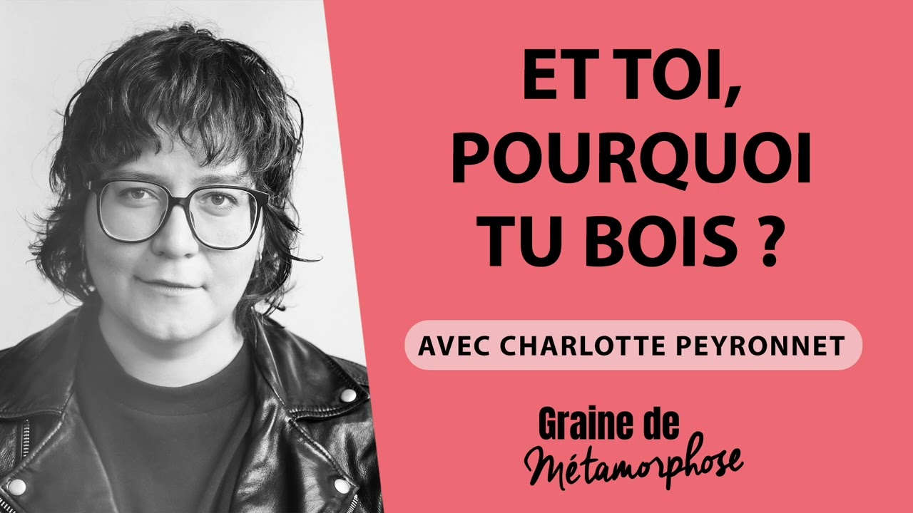 #86 Charlotte Peyronnet : Et toi, pourquoi tu bois ?