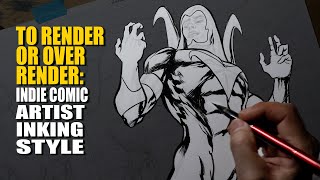 To Render or Over Render: My Comic Book Inking Style And Making Comics