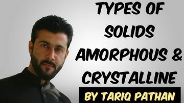 Class 11 Chapter 6 - Types of Solids | Amorphous & Crystalline by Tariq Pathan