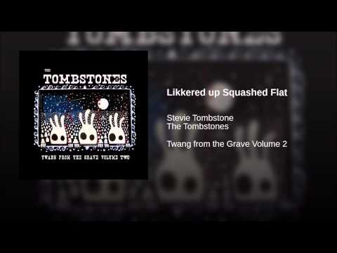 Tombstones — Likkered up Squashed Flat