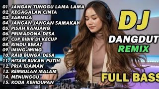 DJ REMIX DANGDUT LAWAS FULL BASS || JANGAN TUNGGU LAMA LAMA. NO IKLAN