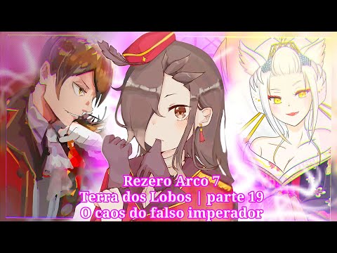 Rezero Arco 7 Terra dos Lobos | parte 19 | O caos do Falso Imperador