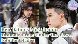 Ren Jialuns Most Iconic Dramas From Under The Power To Silent Tides