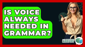 Is Voice Always Needed In Grammar? - The Language Library