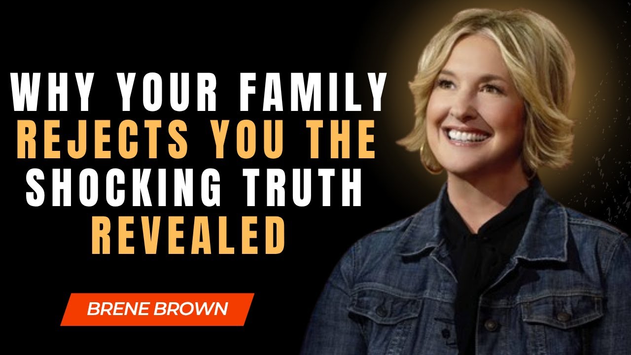 BRENE BROWN ||  WHY YOUR FAMILY REJECTS YOU THE SHOCKING TRUTH REVEALED || BEST MOTIVATIONAL SPEECH