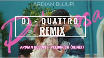 Ardian Bujupi - PELIGROSA (QUATTRO REMIX)