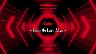 Cube - Keep My Love Alive