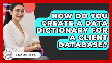 How Do You Create A Data Dictionary For A Client Database? - Admin Career Guide