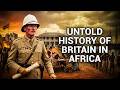 The ENTIRE History of BRITAIN in AFRICA: 400 Years of Empire | History Documentary