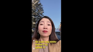 LÃI SUẤT KÉP 500 TRIỆU - THÀNH 7 TỶ? (P1)