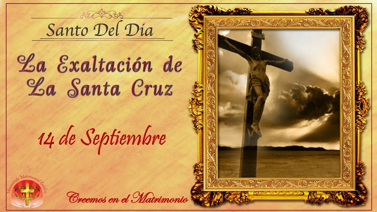 MMC SANTO DEL DIA 14 DE SEPTIEMBRE LA EXALTACIÓN DE LA SANTA CRUZ YouTube MMC SANTO DEL DIA 14 DE SEPTIEMBRE LA EXALTACIÓN DE LA SANTA CRUZ YouTube