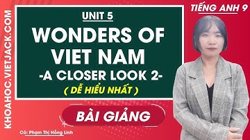 Tiếng Anh 9 - Unit 5 Wonders of Viet Nam - A closer look 2 - Cô Phạm Hồng Linh (DỄ HIỂU NHẤT)