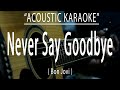Never Say Goodbye - Bon Jovi (Acoustic karaoke)