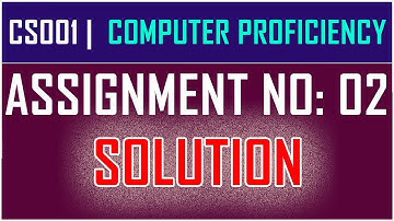 CS001 ASSIGNMENT 2 SOLUTION | CS001: COMPUTER PROFICIENCY | BY ANJAM HUSSAIN