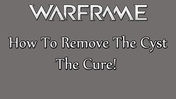 Warframe PS4 - How To Remove Cyst, The Cure!