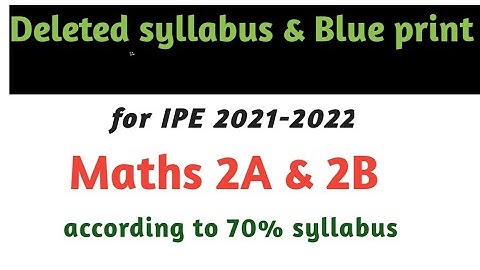 Deleted syllabus and blue print of Maths-2A & 2B according to 70% syllabus