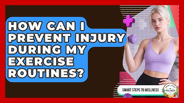 How Can I Prevent Injury During My Exercise Routines? | Smart Steps to Wellness News