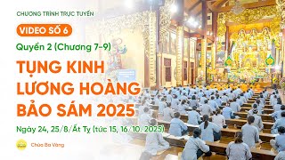 🔴 [TRỰC TIẾP] Video số 6: Quyển 2 (Chương 7-9) - Tụng kinh Lương Hoàng Bảo Sám| Ngày 24,25\/8\/Ất Tỵ