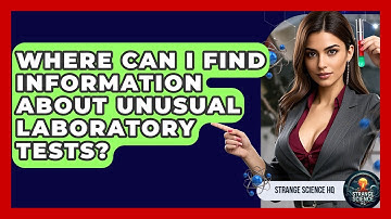 Where Can I Find Information About Unusual Laboratory Tests? - Strange Science HQ