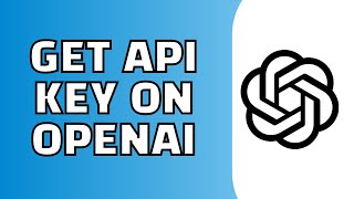 How to Get API Key on OpenAI (Quick and Easy)