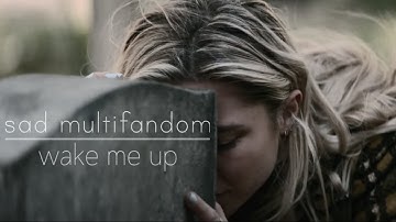 sad mulitfandom | wake me up when it
