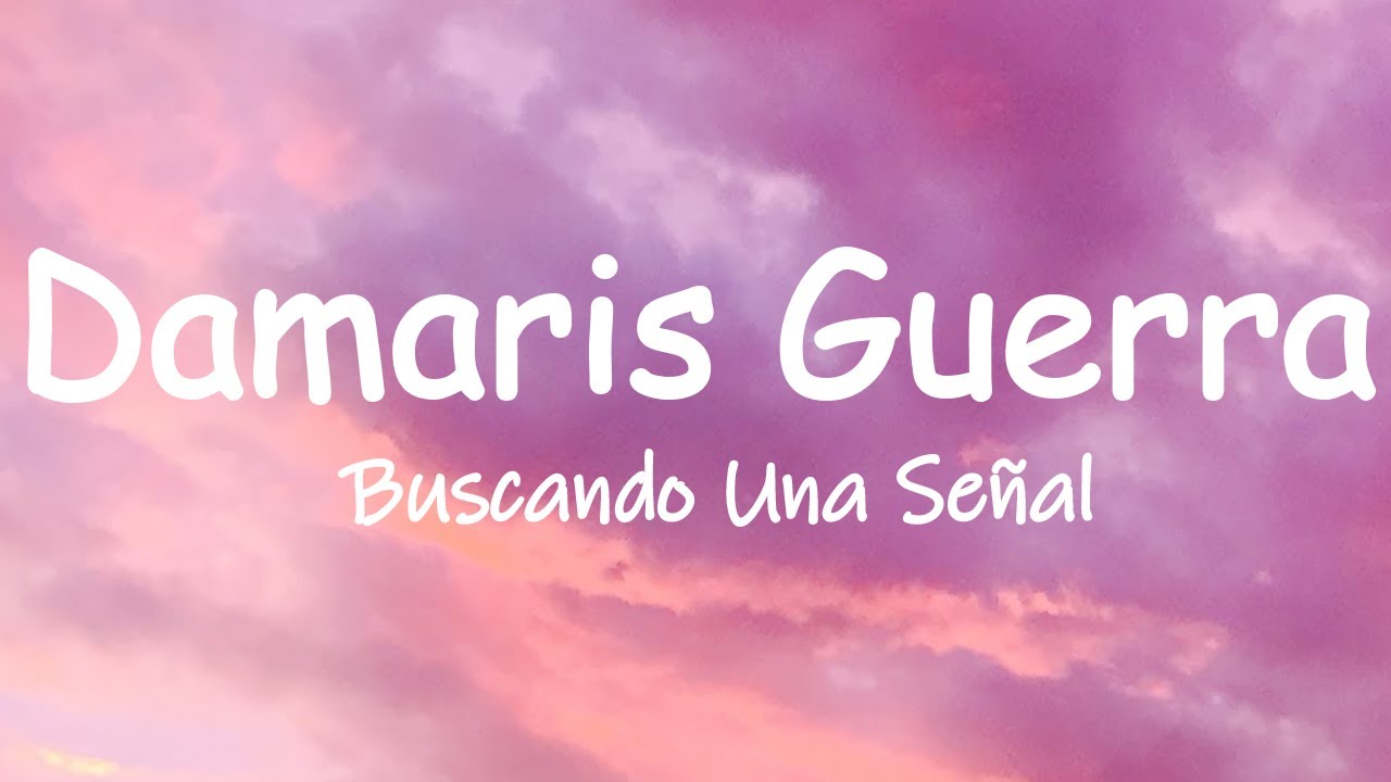 Damaris Guerra - Buscando Una Señal (Letra/Lyrics) - YouTube