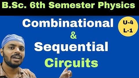 Combinational  & Sequential Circuit|Digital Electronics|Unit 4|Lec 1|BSc|Physics|6th Semester
