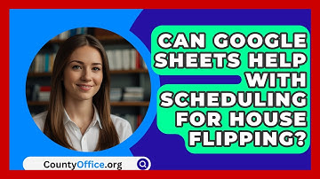 Can Google Sheets Help With Scheduling For House Flipping? - CountyOffice.org