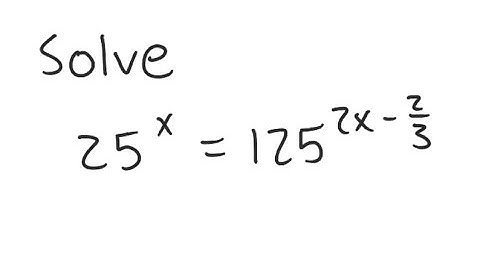 Exponential Equation: Solve 25^x = 125^{2x - 2/3}
