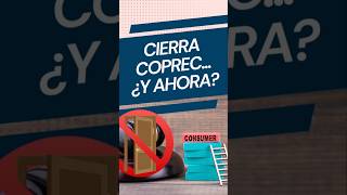 ¡CIERRA COPREC! 😱 ¿NOS QUEDAMOS SIN DERECHOS COMO CONSUMIDORES?