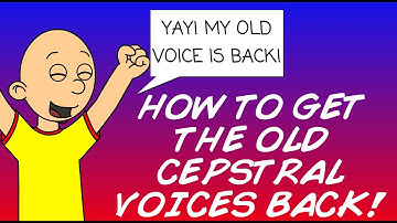 HOW TO GET THE OLD CEPSTRAL VOICES BACK!