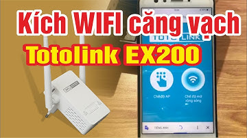 Kích sóng wifi nhà hàng xóm bằng Totolink EX200