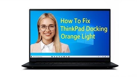 How To Fix ThinkPad Docking Station Orange Light  What Does It Mean And How To Troubleshoot It